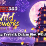 Cara Menang Terbaik Dalam Slot Wild Fireworks