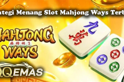 Strategi Menang Slot Mahjong Ways Terbaik