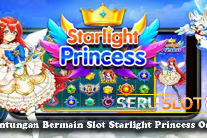 Keuntungan Bermain Slot Starlight Princess Online